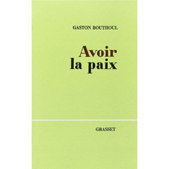Avoir la paix - Bouthoul Gaston