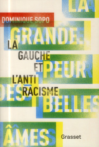 La grande peur des belles âmes. La gauche et l'antiracisme - Sopo Dominique