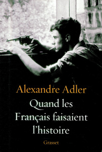 Quand les Français faisaient l'histoire - Adler Alexandre