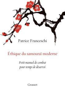 Ethique du samouraï moderne. Petit manuel de combat pour temps de désarroi - Franceschi Patrice