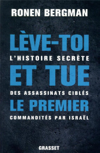 Lève-toi et tue le premier. L'histoire secrète des assassinats ciblés commandités par Israël - Bergman Ronen ; Hel-Guedj Johan-Frédérik