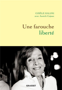 Une farouche liberté - Halimi Gisèle ; Cojean Annick
