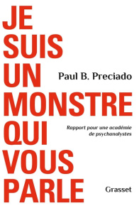 Je suis un monstre qui vous parle. Rapport pour une académie de psychanalystes - Preciado Paul B.
