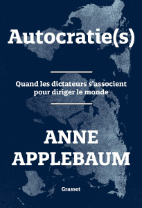 Autocratie(s). Quand les dictateurs s'associent pour diriger le monde - Applebaum Anne