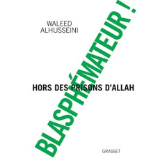 Blasphémateur ! Les prisons d'Allah - Al-Husseini Waleed ; Freiha Chawki