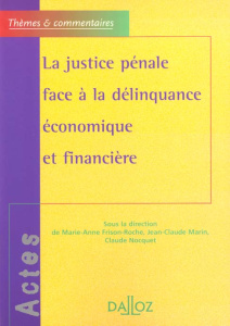 La justice pénale face à la délinquance économique et financière - Frison-Roche Marie-Anne ; Marin Jean-Claude ; Nocq