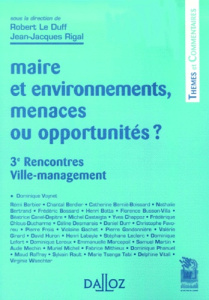 Maire et environnements, menaces ou opportunités ? 3èmes rencontres Ville-management - Le Duff Robert ; Rigal Jean-Jacques