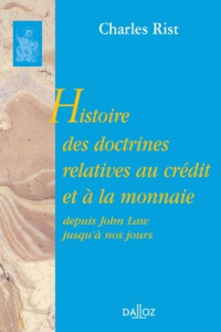 Histoire des doctrines relatives au crédit et à la monnaie depuis John Law jusqu'à nos jours - Rist Charles