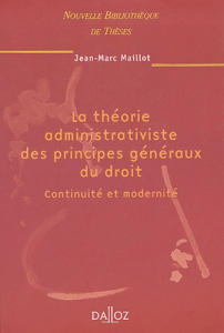 La théorie administrativiste des principes généraux du droit. Continuité et modernité - Maillot Jean-Marc ; Autin Jean-Louis