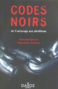 Codes noirs. De l'esclavage aux abolitions - Castaldo André ; Taubira Christiane