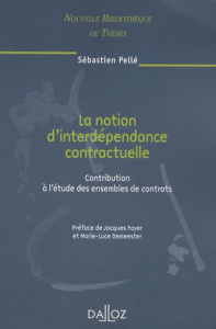 La notion d'interdépendance contractuelle. Contribution à l'étude des ensembles de contrats - Pellé Sébastien ; Foyer Jacques ; Demeester Marie-