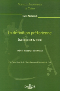 La définition prétorienne. Etude en droit du travail, Edition 2007 - Wolmark Cyril ; Borenfreund Georges