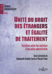Unité du droit des étrangers et égalité de traitement : variations autour des mutations d'une police - Saulnier-Cassia Emmanuelle ; Tchen Vincent