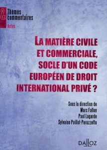 La matière civile et commerciale, socle d'un code européen de droit international privé ? - Fallon Marc ; Lagarde Paul ; Poillot-Peruzzetto Sy
