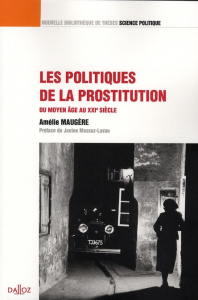 Les politiques de la prostitution. Du Moyen Age au XXIe siècle - Maugère Amélie ; Mossuz-Lavau Janine