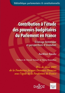 Contribution à l'étude des pouvoirs budgétaires du Parlement en France. Eclairage historique et pers - Baudu Aurélien ; Dussart Vincent ; Roussillon Henr