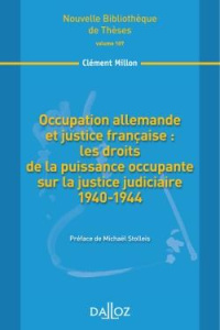 Occupation allemande et justice française : les droits de la puissance occupante sur la justice judi - Millon Clément ; Stolleis Michael