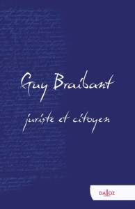 Guy Braibant, juriste et citoyen. Hommage en l'honneur de Guy Braibant - Fabiani-Braibant Françoise ; Fournier Jacques ; Ge
