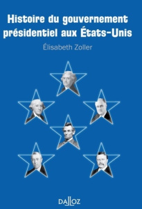 Histoire du gouvernement présidentiel aux Etats-Unis - Zoller Elisabeth