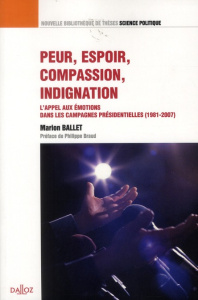 Peur, espoir, compassion, indignation. L'appel aux émotions dans les campagnes présidentielles (1981 - Ballet Marion ; Braud Philippe