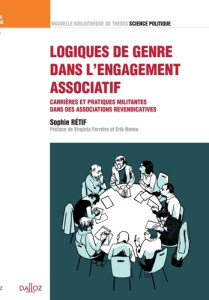 Logiques de genre dans l'engagement associatif. Carrières et pratiques militantes dans des associati - Rétif Sophie ; Ferreira Virginia ; Neveu Erik