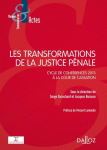 Les transformations de la justice pénale. Cycle de conférences 2013 à la Cour de cassation - Guinchard Serge ; Buisson Jacques ; Lamanda Vincen