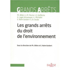 Grands arrêts du droit de l'environnement - Billet Philippe ; Naim-Gesbert Eric ; Février Jean