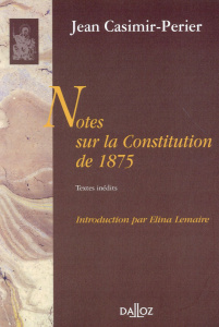 Notes sur la Constitution de 1875 - Casimir-Périer Jean ; Lemaire Elina