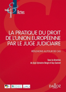 La pratique du droit de l'Union européenne par le juge judiciaire. Réflexions autour de cas - Bergé Jean-Sylvestre ; Canivet Guy