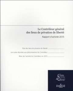 Le Contrôleur général des lieux de privation de liberté. Rapport d'activité 2015 - HAZAN ADELINE