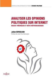 Analyser les opinions politiques sur internet. Enjeux théoriques et défis méthodologiques - Boyadjian Julien ; Dormagen Jean-Yves