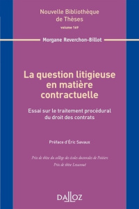 La question litigieuse en matière contractuelle. Essai sur le traitement procédural du droit des con - Reverchon-Billot Morgane ; Savaux Eric