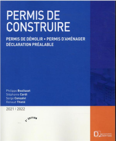 Permis de construire. Permis de démolir, permis d'aménager, déclaration préalable, Edition 2021-2022 - Boulisset Philippe ; Cardi Stéphanie ; Consalvi Se
