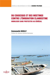 Du couscous et des meetings contre l'émigration clandestine. Mobiliser sans protester au Sénégal - Bouilly Emmanuelle ; Siméant Johanna