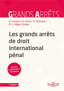 Les grands arrêts de droit international pénal. 2e édition - Cassese Antonio ; Scalia Damien ; Thalmann Vanessa