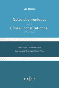 Notes et chroniques sur le Conseil constitutionnel (1959-1969) - Hamon Léo ; Fabius Laurent ; Maus Didier