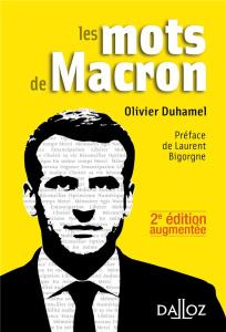 Les mots de Macron. Petit dictionnaire de citations, 2e édition revue et augmentée - Duhamel Olivier ; Bigorgne Laurent