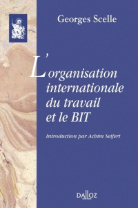 L'organisation internationale du travail et le BIT - Scelle Georges ; Seifert Achim