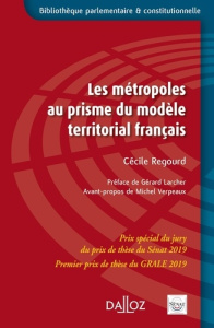 Les métropoles au prisme du modèle territorial français - Regourd Cécile ; Larcher Gérard ; Verpeaux Michel