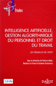 Intelligence artificielle, gestion du personnel et droit du travail. Les travaux de l'ADFT - Adam Patrice ; Le Friant Martine ; Tarasewicz Yasm