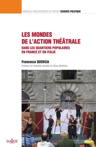 Les mondes de l'action théâtrale. Une comparaison dans les quartiers populaires en France et Italie - Quercia Francesca ; Hamidi Camille ; Mathieu Lilia