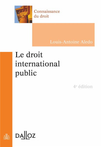 Le droit international public. 4e édition - Aledo Louis-Antoine