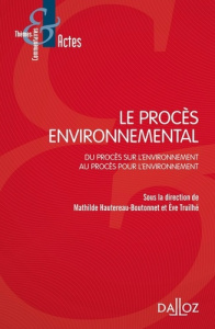 Le procès environnemental. Du procès sur l'environnement au procès pour l'environnement - Hautereau-Boutonnet Mathilde ; Truilhé-Marengo Eve