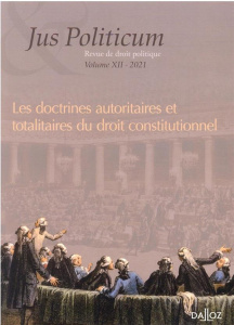 Jus Politicum N° 12, 2021 : Les doctrines autoritaires et totalitaires du droit constitutionnel - Baranger Denis ; Beaud Olivier