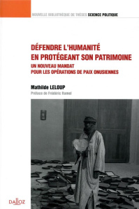Défendre l'humanité en protégeant son patrimoine. Un nouveau mandat pour les opérations de paix onus - Leloup Mathilde ; Ramel Frédéric