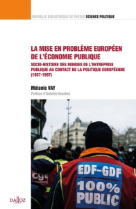 La mise en problème européen de l'économie publique. Socio-histoire des mondes de l'entreprise publi - Vay Mélanie ; Vauchez Antoine