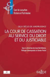 La cour de cassation au service du droit et du justiciable. Deux siècles de jurisprudence, 1790-2020 - Barthélemy Jean ; Galanopoulos Philippe ; Prétot X