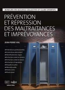 Prévention et répression des maltraitances et imprévoyances. Mineurs en accueils collectifs et clubs - Vial Jean-Pierre ; Marmayou Jean-Michel ; Rizzo Fa