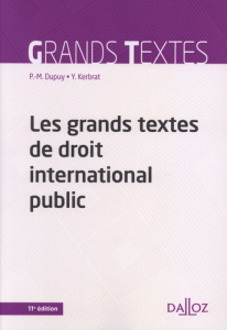 Les grands textes de droit international public. 11e édition - Dupuy Pierre-Marie ; Kerbrat Yann