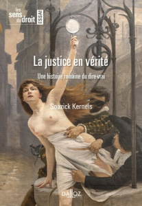 La justice en verité. Une histoire romaine du dire-vrai - Kerneis Soazick